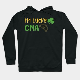 I'm a Lucky CNA Funny Patricks Day Nurse Gift - Nurse Shamrock St Patrick's Day Gift Hoodie